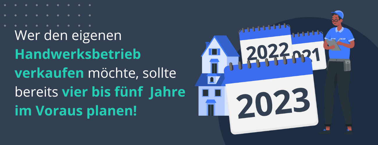 Wer den eigenen Handwerksbetrieb verkaufen möchte, sollte bestenfalls vier bis fünf Jahre im Voraus planen!