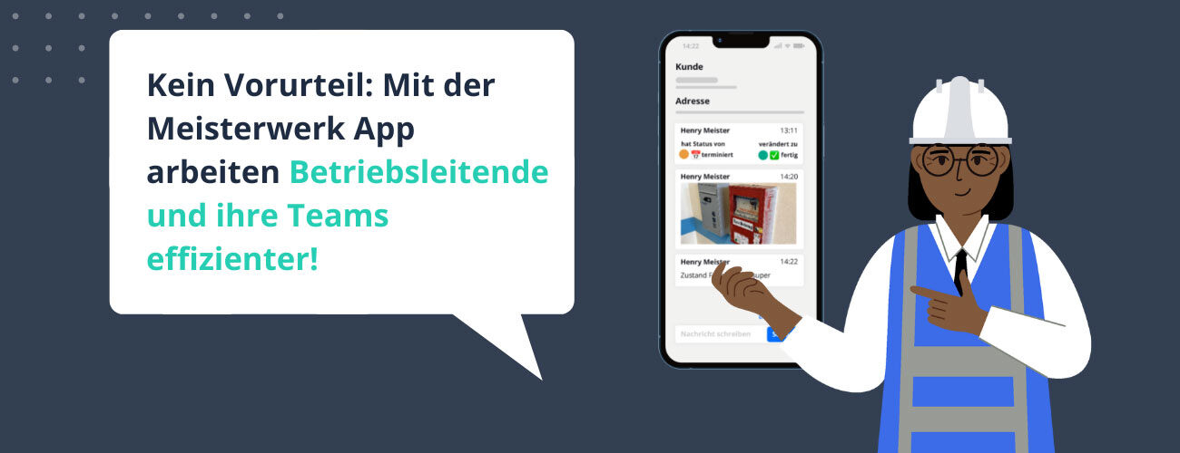 Kein Vorurteil: Mit der Meisterwerk App arbeiten Betriebsleitende und ihre Teams effizienter!