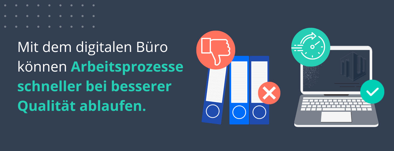 Mit dem digitalen Büro können Arbeitsprozesse schneller bei besserer Qualität ablaufen.